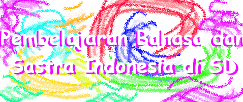 Pembelajaran Bahasa dan Sastra Indonesia dI SD